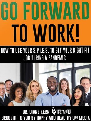 cover image of Go Forward to Work! How to Use Your S.P.I.E.S. to Get Your Right Fit Job During a Pandemic